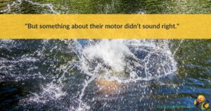 A splash in a body of water, with text about a motor sounding weird